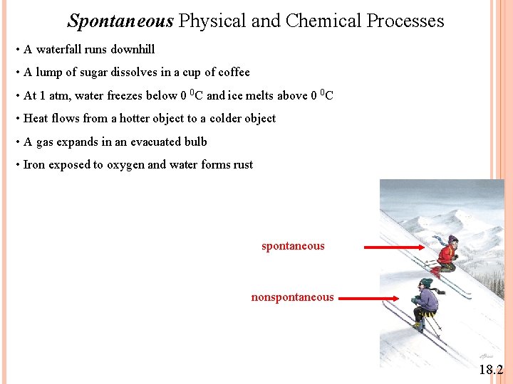Spontaneous Physical and Chemical Processes • A waterfall runs downhill • A lump of