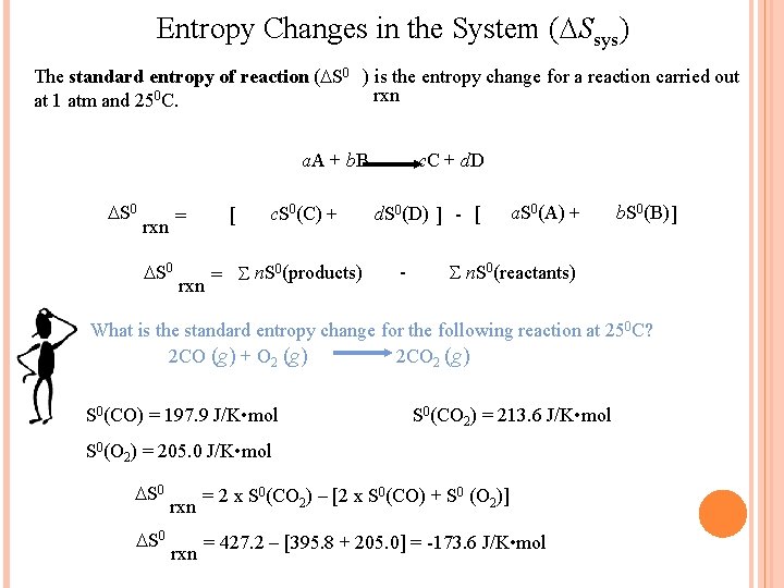 Entropy Changes in the System ( Ssys) The standard entropy of reaction ( S