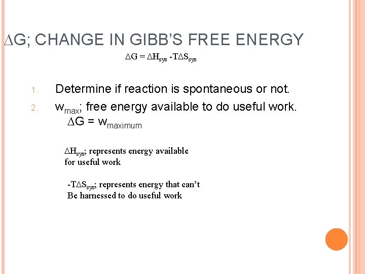  G; CHANGE IN GIBB’S FREE ENERGY G = Hsys -T Ssys 1. 2.