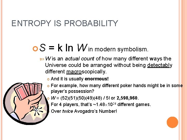 ENTROPY IS PROBABILITY S = k ln W in modern symbolism. W is an