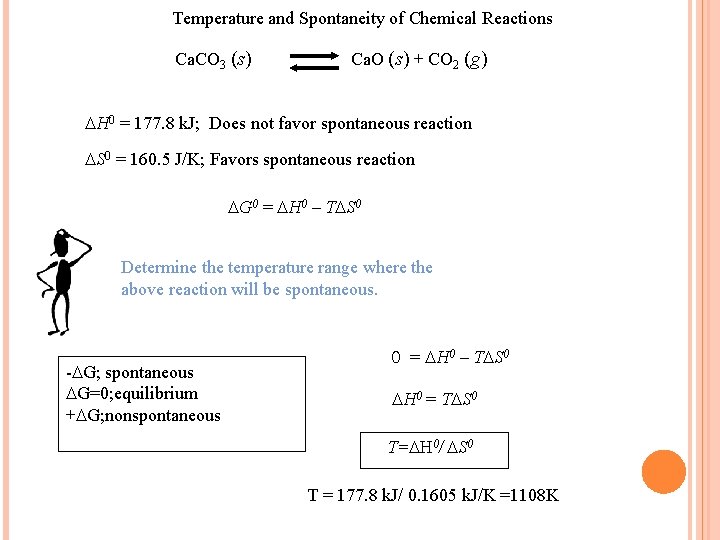 Temperature and Spontaneity of Chemical Reactions Ca. CO 3 (s) Ca. O (s) +