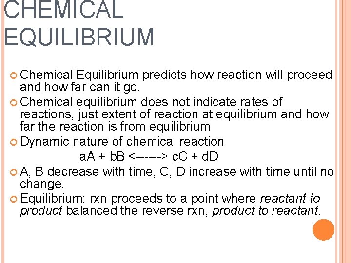 CHEMICAL EQUILIBRIUM Chemical Equilibrium predicts how reaction will proceed and how far can it