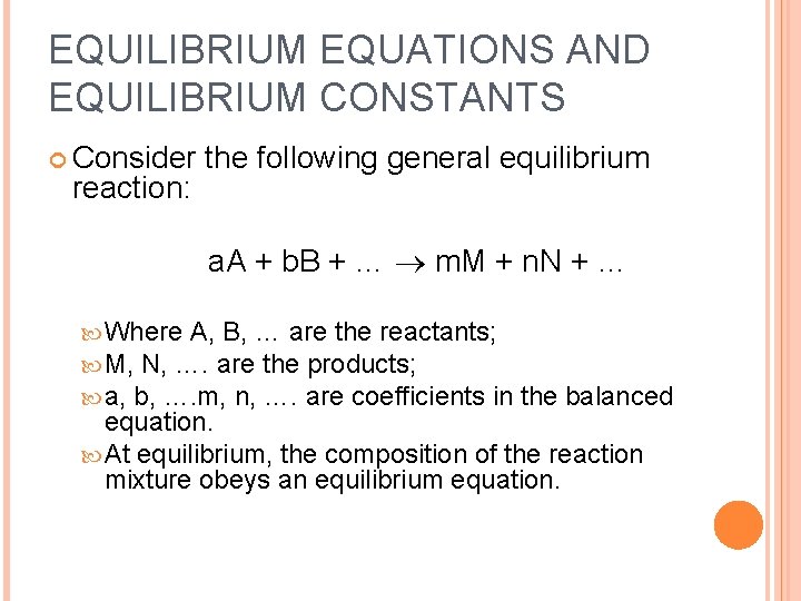 EQUILIBRIUM EQUATIONS AND EQUILIBRIUM CONSTANTS Consider reaction: the following general equilibrium a. A +