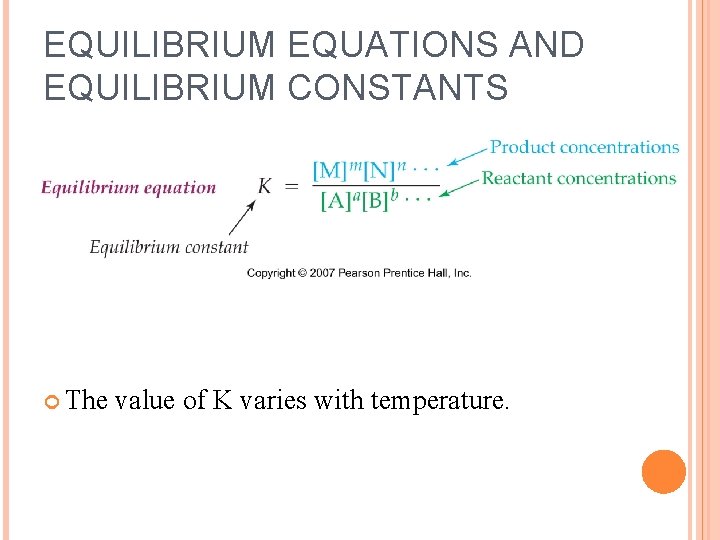 EQUILIBRIUM EQUATIONS AND EQUILIBRIUM CONSTANTS The value of K varies with temperature. 