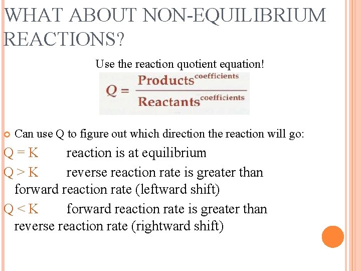 WHAT ABOUT NON-EQUILIBRIUM REACTIONS? Use the reaction quotient equation! Can use Q to figure