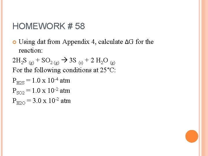 HOMEWORK # 58 Using dat from Appendix 4, calculate ∆G for the reaction: 2