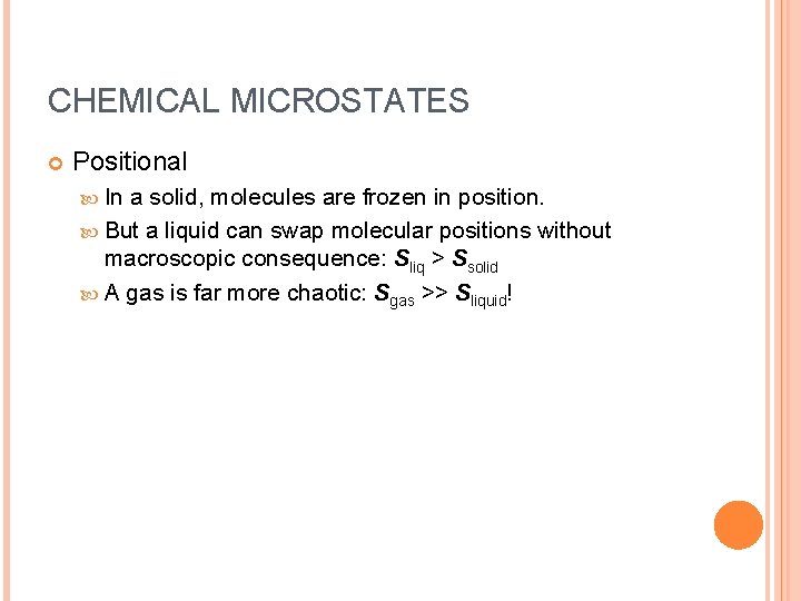 CHEMICAL MICROSTATES Positional In a solid, molecules are frozen in position. But a liquid