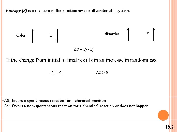 Entropy (S) is a measure of the randomness or disorder of a system. order