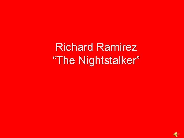 Richard Ramirez “The Nightstalker” 