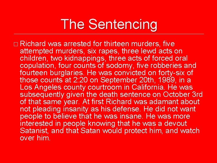 The Sentencing � Richard was arrested for thirteen murders, five attempted murders, six rapes,
