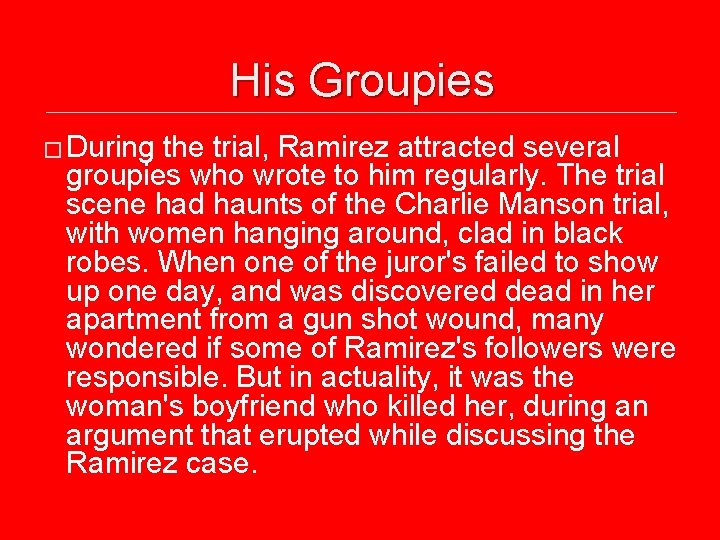 His Groupies � During the trial, Ramirez attracted several groupies who wrote to him