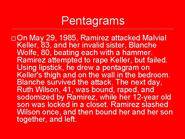 Pentagrams � On May 29, 1985, Ramirez attacked Malvial Keller, 83, and her invalid