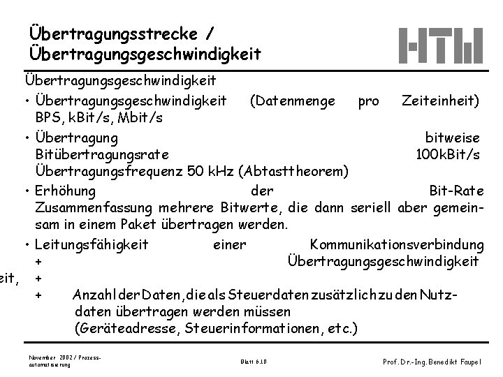 Übertragungsstrecke / Übertragungsgeschwindigkeit • Übertragungsgeschwindigkeit (Datenmenge pro Zeiteinheit) BPS, k. Bit/s, Mbit/s • Übertragung