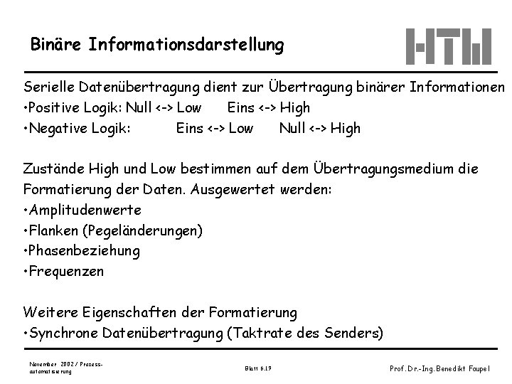 Binäre Informationsdarstellung Serielle Datenübertragung dient zur Übertragung binärer Informationen • Positive Logik: Null <->