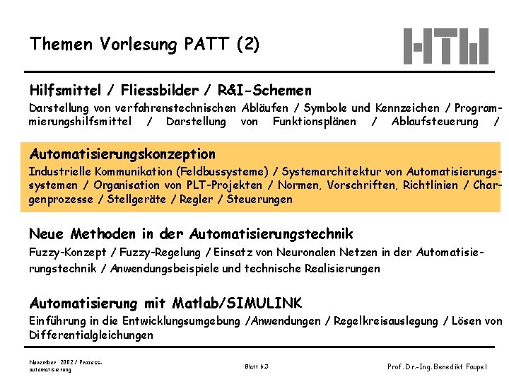 Themen Vorlesung PATT (2) Hilfsmittel / Fliessbilder / R&I-Schemen Darstellung von verfahrenstechnischen Abläufen /