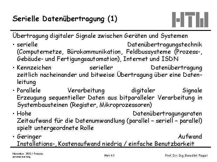 Serielle Datenübertragung (1) Übertragung digitaler Signale zwischen Geräten und Systemen • serielle Datenübertragungstechnik (Computernetze,