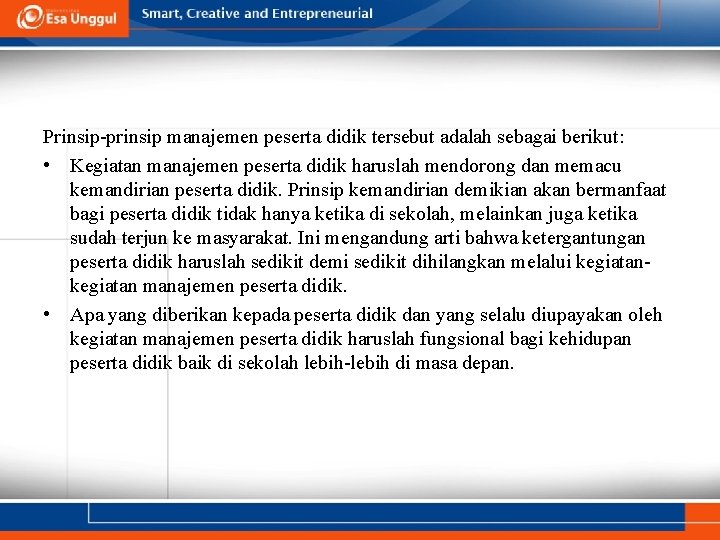 Prinsip-prinsip manajemen peserta didik tersebut adalah sebagai berikut: • Kegiatan manajemen peserta didik haruslah