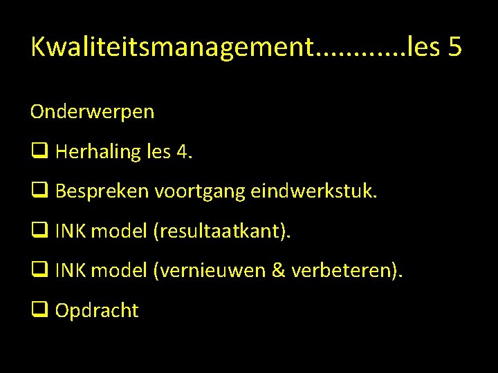 Kwaliteitsmanagement. . . les 5 Onderwerpen q Herhaling les 4. q Bespreken voortgang eindwerkstuk.