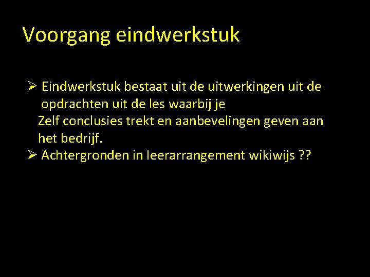 Voorgang eindwerkstuk Ø Eindwerkstuk bestaat uit de uitwerkingen uit de opdrachten uit de les