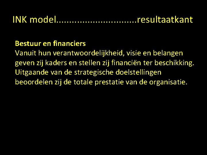 INK model. . . . resultaatkant Bestuur en financiers Vanuit hun verantwoordelijkheid, visie en