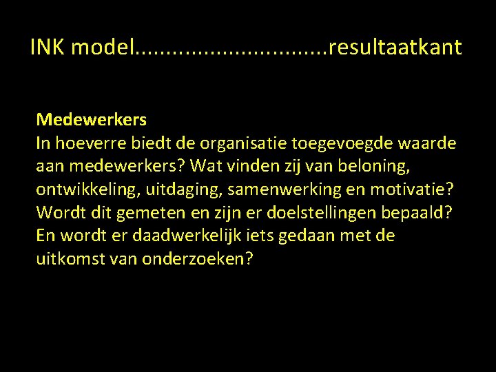 INK model. . . . resultaatkant Medewerkers In hoeverre biedt de organisatie toegevoegde waarde