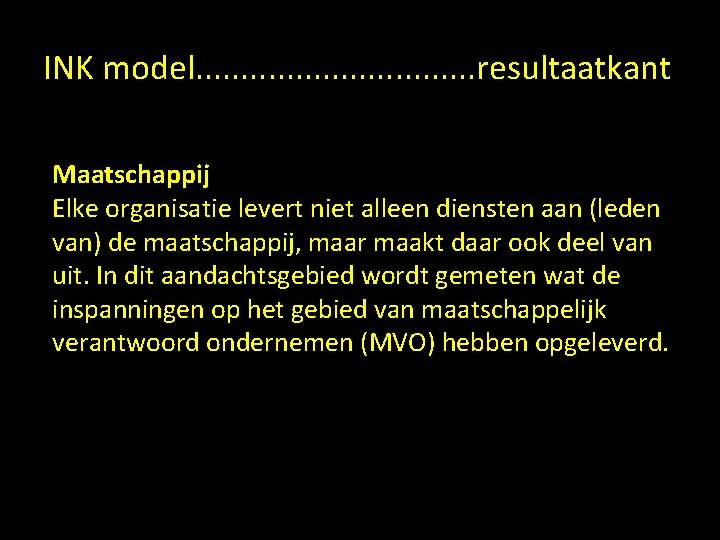 INK model. . . . resultaatkant Maatschappij Elke organisatie levert niet alleen diensten aan