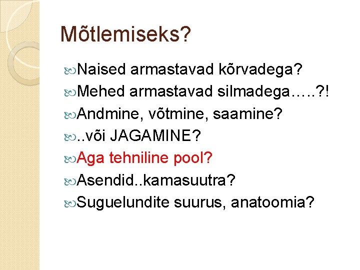 Mõtlemiseks? Naised armastavad kõrvadega? Mehed armastavad silmadega…. . ? ! Andmine, võtmine, saamine? .