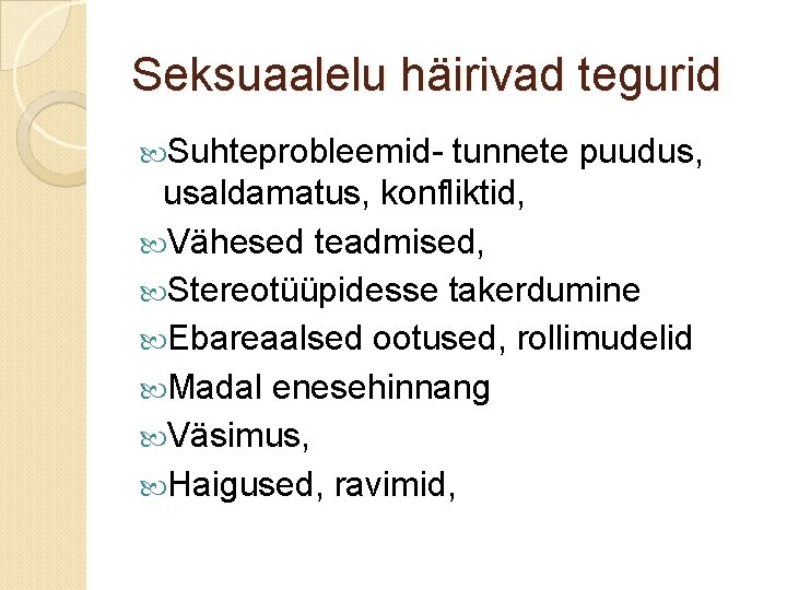 Seksuaalelu häirivad tegurid Suhteprobleemid- tunnete puudus, usaldamatus, konfliktid, Vähesed teadmised, Stereotüüpidesse takerdumine Ebareaalsed ootused,