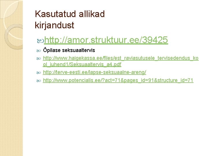 Kasutatud allikad kirjandust http: //amor. struktuur. ee/39425 Õpilase seksuaaltervis http: //www. haigekassa. ee/files/est_raviasutusele_tervisedendus_ko ol_juhend