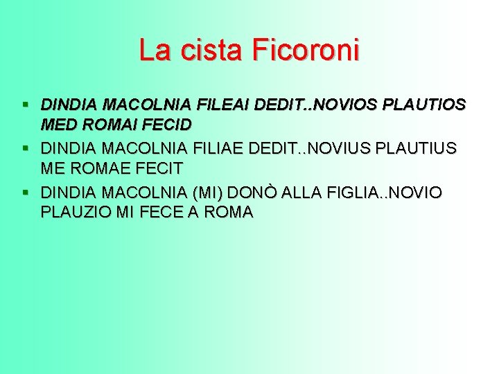 La cista Ficoroni § DINDIA MACOLNIA FILEAI DEDIT. . NOVIOS PLAUTIOS MED ROMAI FECID