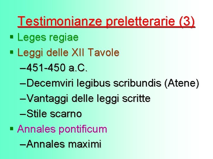 Testimonianze preletterarie (3) § Leges regiae § Leggi delle XII Tavole – 451 -450 Testimonianze preletterarie (3) § Leges regiae § Leggi delle XII Tavole – 451 -450