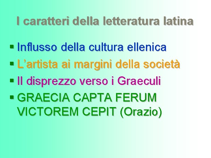 I caratteri della letteratura latina § Influsso della cultura ellenica § L’artista ai margini