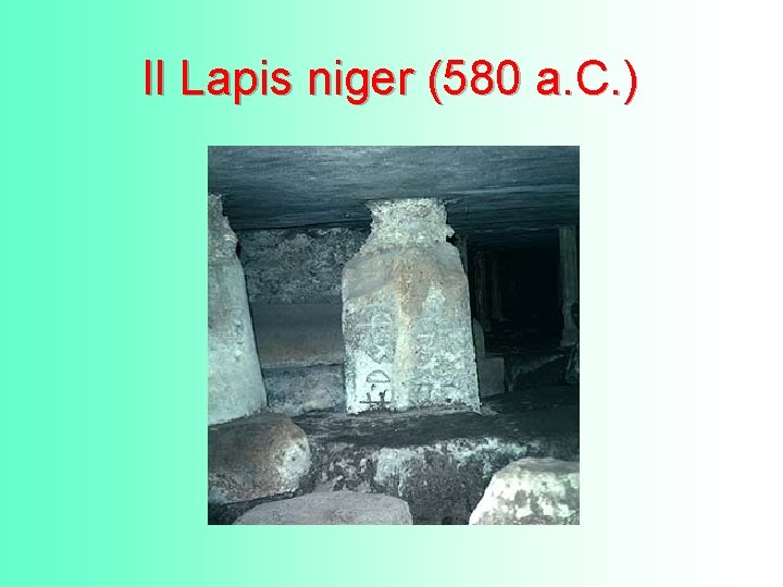 Il Lapis niger (580 a. C. ) 