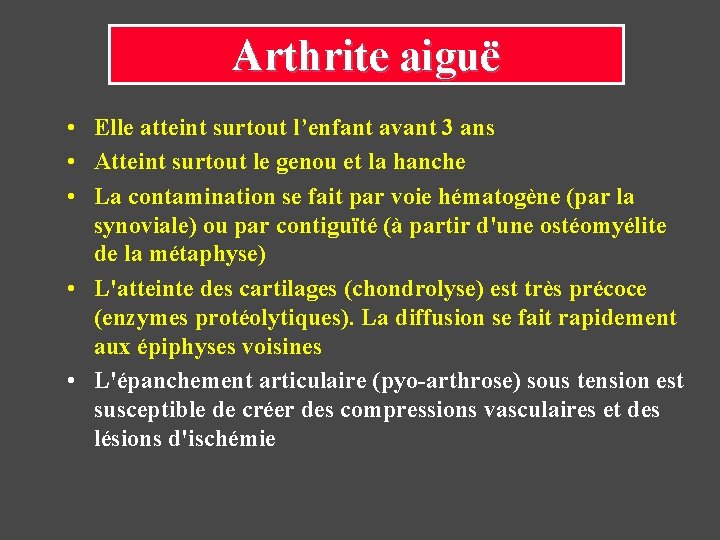 Arthrite aiguë • Elle atteint surtout l’enfant avant 3 ans • Atteint surtout le