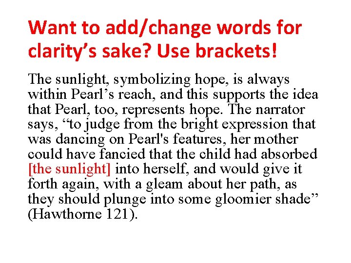 Want to add/change words for clarity’s sake? Use brackets! The sunlight, symbolizing hope, is