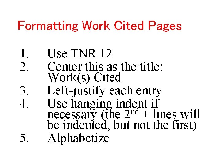 Formatting Work Cited Pages 1. 2. 3. 4. 5. Use TNR 12 Center this