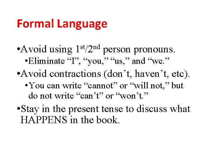 Formal Language • Avoid using 1 st/2 nd person pronouns. • Eliminate “I”, “you,