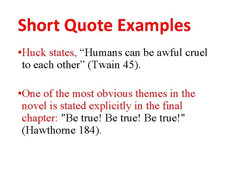 Short Quote Examples • Huck states, “Humans can be awful cruel to each other”