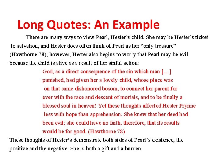 Long Quotes: An Example There are many ways to view Pearl, Hester’s child. She