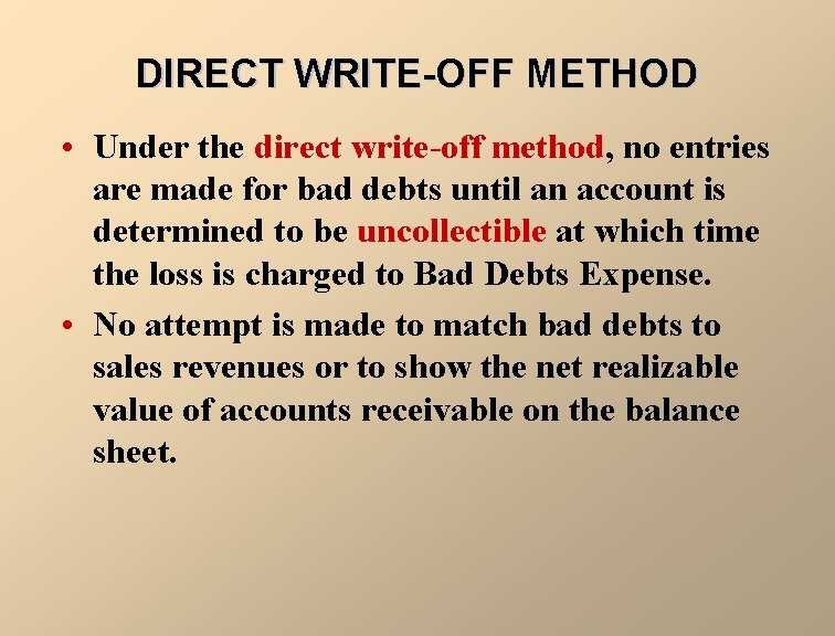 DIRECT WRITE-OFF METHOD • Under the direct write-off method, no entries are made for