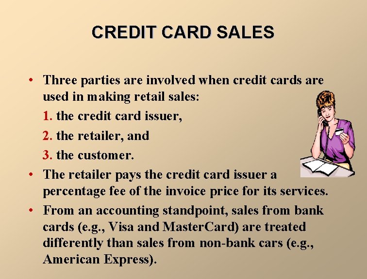 CREDIT CARD SALES • Three parties are involved when credit cards are used in