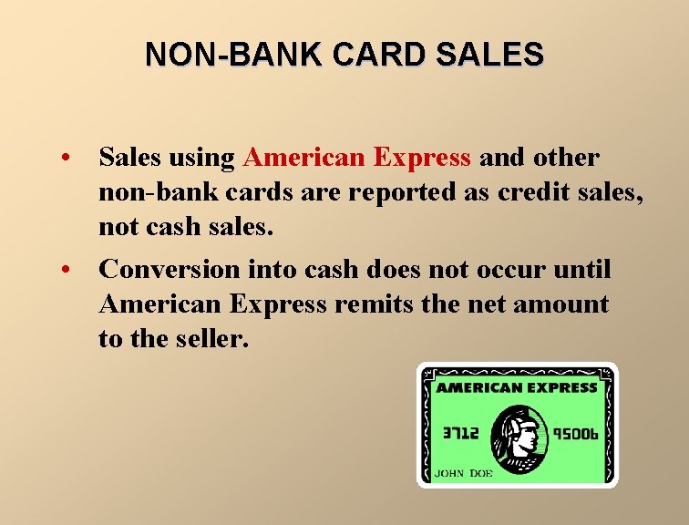 NON-BANK CARD SALES • Sales using American Express and other non-bank cards are reported