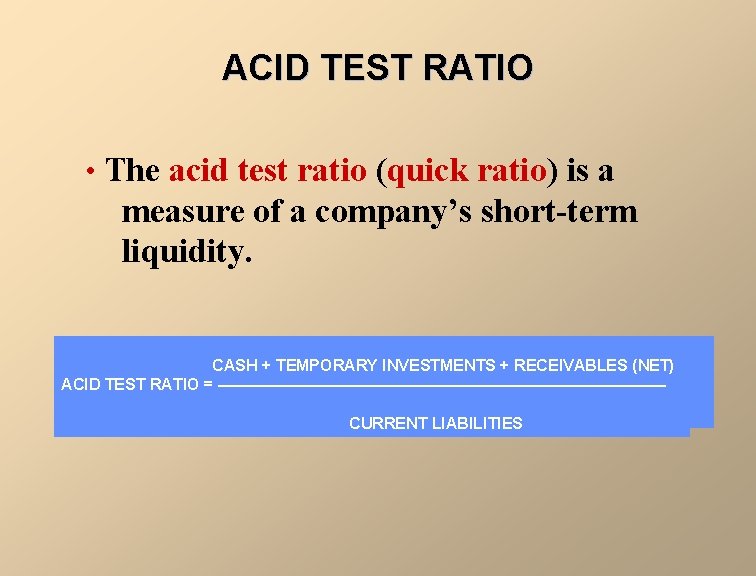 ACID TEST RATIO • The acid test ratio (quick ratio) is a measure of