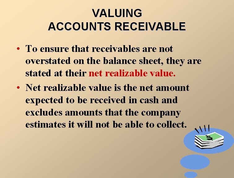 VALUING ACCOUNTS RECEIVABLE • To ensure that receivables are not overstated on the balance