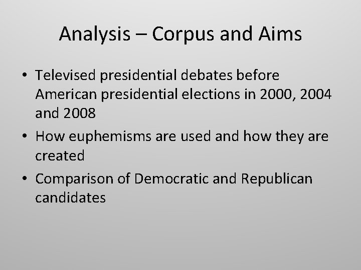Analysis – Corpus and Aims • Televised presidential debates before American presidential elections in