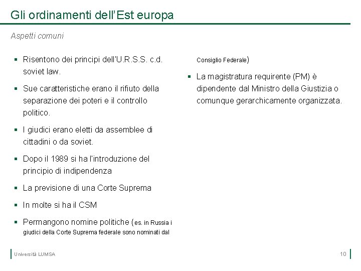 Gli ordinamenti dell’Est europa Aspetti comuni § Risentono dei principi dell’U. R. S. S.