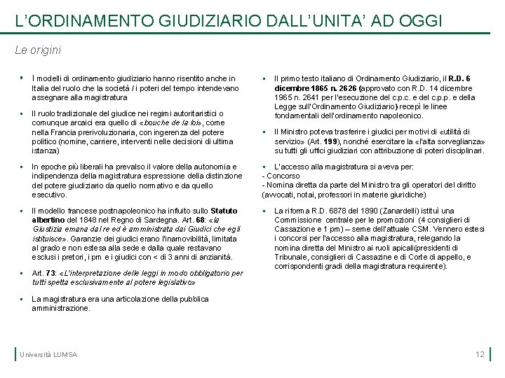 L’ORDINAMENTO GIUDIZIARIO DALL’UNITA’ AD OGGI Le origini § I modelli di ordinamento giudiziario hanno