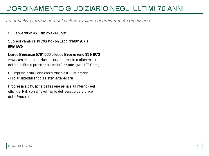 L’ORDINAMENTO GIUDIZIARIO NEGLI ULTIMI 70 ANNI La definitiva formazione del sistema italiano di ordinamento