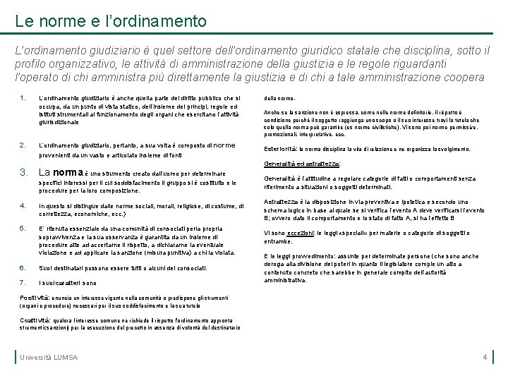 Le norme e l’ordinamento L’ordinamento giudiziario è quel settore dell’ordinamento giuridico statale che disciplina,