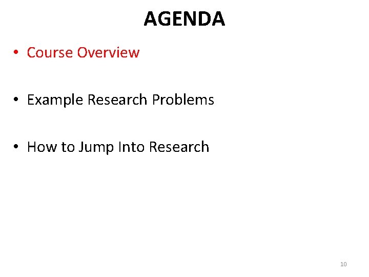 AGENDA • Course Overview • Example Research Problems • How to Jump Into Research